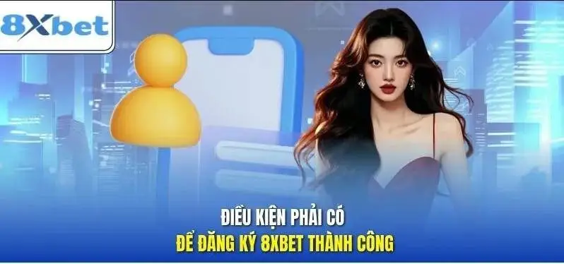 Một Số Lưu Ý Khi Đăng Ký 8XBET