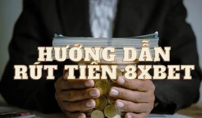 Các Phương Thức Rút Tiền Phổ Biến Tại 8xbet